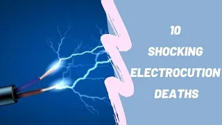 10 Shocking Electrocution Deaths