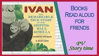 🦍IVAN - THE REMARKABLE TRUE STORY OF THE SHOPPING MALL GORILLA by Katherine AppleGate -PV Storytime