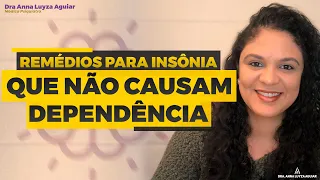 Remédios para insônia que não causam dependência |  Dra. Anna Luyza Aguiar