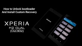 How to Unlock bootloader & Install Custom Recovery on Xperia M2 Dual (D2302) in 2022