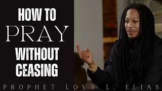 A Practical Teaching: How to Continually Pray When You Also Have Life to Manage - Prophet Lovy