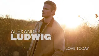 Alexander Ludwig - Love Today (Official Audio)