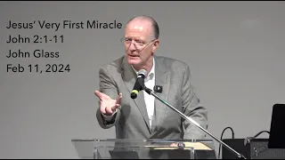 Jesus' Very First Miracle | John 2:1-11 - John Glass | Feb 11, 2024