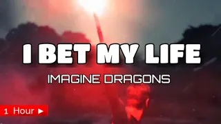 I BET MY LIFE  |  IMAGINE DRAGONS  | 1 HOUR