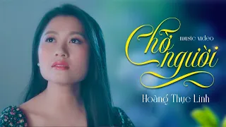 Chờ Người - Hoàng Thục Linh || Official Music Video