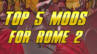 5 EXCELLENT ROME II MODS that you MUST PLAY!
