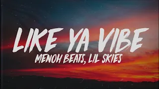 MenohBeats - Like Ya Vibe (Lyrics) Ft. Lil Skies