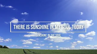 There is Sunshine in My Soul Today / Sunshine in the Soul / piano instrumental hymn with lyrics