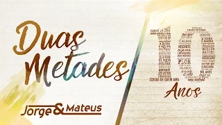Jorge & Mateus - Duas Metades - [10 Anos Ao Vivo] - (Vídeo Oficial)