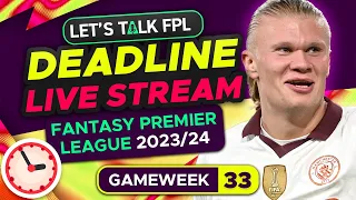 FPL DEADLINE STREAM GAMEWEEK 33 | Fantasy Premier League Tips 2023/24