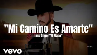 Luis Ángel "El Flaco" - Mi Camino Es Amarte (LETRA) Estreno 2022