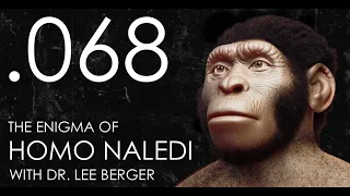Seven Ages Audio Journal 068: Almost Human: The Enigma of Homo Naledi with Dr. Lee Berger
