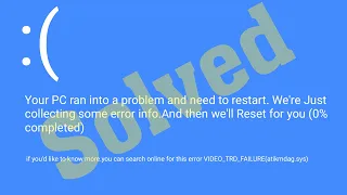 Fix VIDEO TDR FAILURE Blue screen (atikmdag,sys) on windows