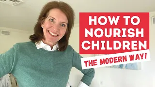 The MODERN WAY to NOURISH CHILDREN, from a Child Nutritionist | HOW TO FEED KIDS in the 21st Century