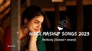 Hindi mashup songs 2023 || [Slowed + reverd] 💚💕feel the love mashup songs ||edit songs 2.0 ♡