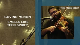 Smells Like Teen Spirit (Nirvana cover) - Govind Menon - The Muse Room