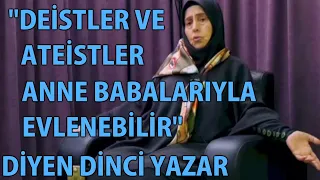 MP - "Deistler ve Ateistler Anne Babalarıyla Evlenebilir" Diyen Dinci Yazar