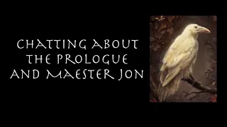 Chatting about the Prologue and Maester Jon