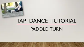 LEARN HOW TO DO A PADDLE TURN - TAP DANCE TUTORIAL