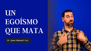 Un Egoísmo que Mata - Juan Manuel Vaz