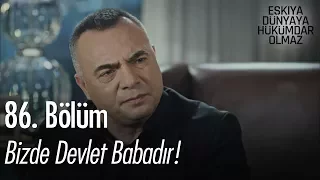 Bizde devlet babadır! - Eşkıya Dünyaya Hükümdar Olmaz 86. Bölüm