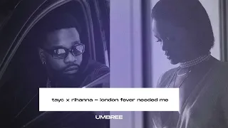 Tayc x Rihanna - London Fever Needed Me (Umbree Mashup) [TikTok]