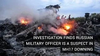 Investigation Finds Russian Military Officer Involved in MH17 Downing