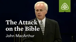 John MacArthur: The Attack on the Bible