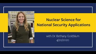 Nuclear Science for National Security Applications with Dr. Bethany Goldblum