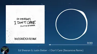 Ed Sheeran & Justin Bieber - I Don't Care (Bassanova Remix)