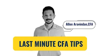 Last Minute Exam Tips for CFA Level 1 November 2021 candidates- Allen Aravindan,CFA