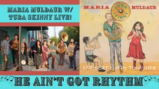 Maria Muldaur with Tuba Skinny - He Ain't Got Rhythm Live!