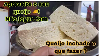 Queijo inchado o que fazer? Aproveite o seu queijo não jogue fora!!!