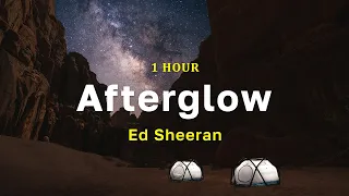 [1 Hour] Afterglow - Ed Sheeran
