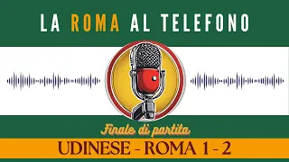 La Roma al telefono. Udinese - Roma 1-2 (Finale di partita)