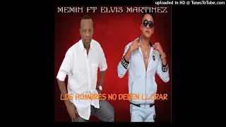 Memin FT. Elvis Martinez - Los Hombres No Deben Llorar