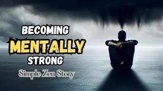 7  Secrets To Become Mentally Stronger - Zen Buddha Story