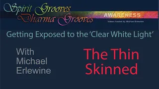 The Thin Skinned: Exposure to the Clear White Light of the Bardo