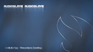 Audioslave - Like a stone (Cerds & R1pp bootleg)