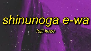 Fujii Kaze - Shinunoga E-Wa (English Lyrics) | watashi no saigo wa anata ga ii