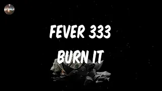 FEVER 333 - BURN IT (Lyrics) | I am a gun on the run