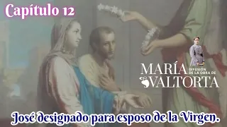María Valtorta El Evangelio como me ha sido revelado José designado para esposo de la Virgen. Cap 12