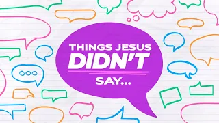 Jesus Didn't Say - Your Truth Matters