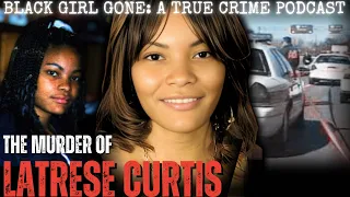 The Murder Of Latrese Curtis | Black Girl Gone: A True Crime Podcast