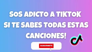 SOS ADICTO A TIKTOK SI TE SABES TODAS ESTAS CANCIONES! 2023