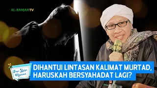 Dihantui Lintasan Kalimat Murtad, Haruskah Bersyahadat Lagi? | Buya Yahya Menjawab