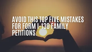 Avoid This Top Five Mistakes For Form I-130 Family Petitions.