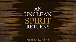 An Unclean Spirit Returns
