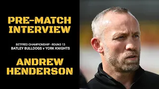 PRE-MATCH INTERVIEW | Andrew Henderson | Batley Bulldogs (A) | Betfred Championship Round 13