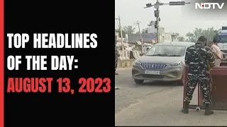 Top Headlines Of The Day: August 13, 2023